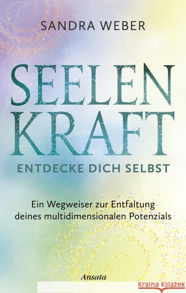 Seelenkraft - Entdecke dich selbst Weber, Sandra 9783778776070 Ansata - książka