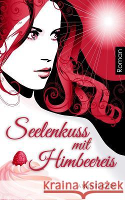 Seelenkuss mit Himbeereis Nina Braun Anna Fischer 9781505444841 Createspace Independent Publishing Platform - książka