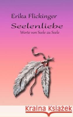 Seelenliebe: Worte von Seele zu Seele Flickinger, Erika 9781512171372 Createspace - książka