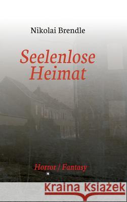 Seelenlose Heimat Brendle, Nikolai 9783734597954 Tredition Gmbh - książka