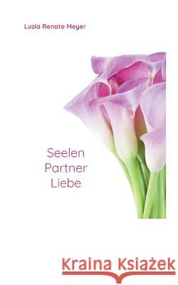 SeelenPartnerLiebe Luzia Renate Meyer 9783756837342 Books on Demand - książka