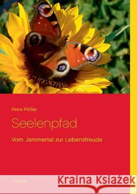 Seelenpfad: Vom Jammertal zur Lebensfreude Plößer, Petra 9783743179707 Books on Demand - książka