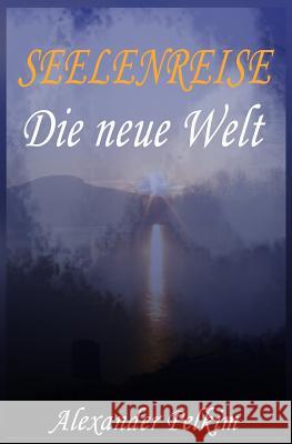 SEELENREISE - 1. Die neue Welt Pelkim, Alexander 9781490918426 Createspace - książka