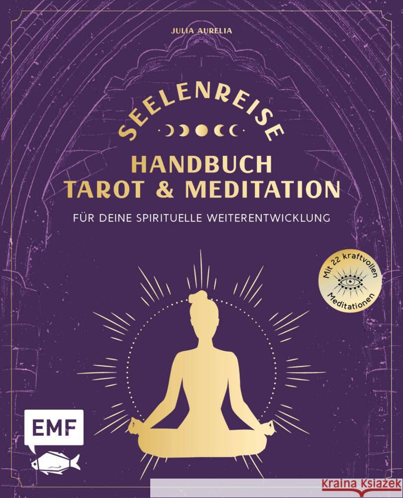 Seelenreise - Tarot und Meditation: Handbuch für deine spirituelle Weiterentwicklung Aurelia, Julia 9783745913514 EMF Edition Michael Fischer - książka