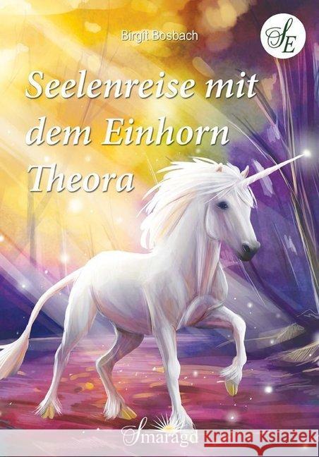 Seelenreise mit dem Einhorn Theora Bosbach, Birgit 9783955311681 Smaragd - książka