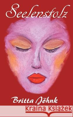 Seelenstolz: Geschichte über Seelenheilung Jöhnk, Britta 9783754325605 Books on Demand - książka