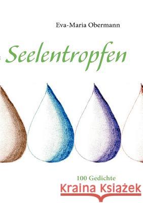 Seelentropfen: 100 Gedichte Obermann, Eva-Maria 9783837079388 Books on Demand - książka
