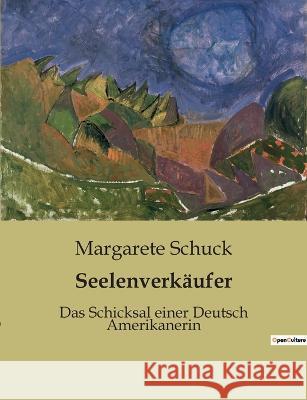 Seelenverkäufer: Das Schicksal einer Deutsch Amerikanerin Schuck, Margarete 9782385086015 Culturea - książka