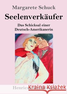 Seelenverkäufer (Großdruck): Das Schicksal einer Deutsch-Amerikanerin Margarete Schuck 9783847852520 Henricus - książka