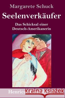 Seelenverkäufer (Großdruck): Das Schicksal einer Deutsch-Amerikanerin Margarete Schuck 9783847852537 Henricus - książka