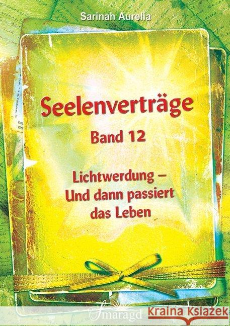 Seelenverträge. Bd.12 : Lichtwerdung - Und dann passiert das Leben Aurelia, Sarinah 9783955311612 Smaragd - książka