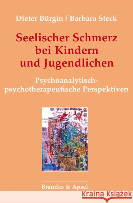 Seelischer Schmerz bei Kindern und Jugendlichen Bürgin, Dieter, Steck, Barbara 9783955583170 Brandes & Apsel - książka