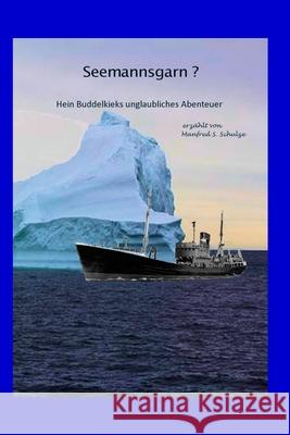 Seemannsgarn?: Hein Buddelkieks unglaubliches Abenteuer Manfred S. Schulze 9783944416342 Amazon Digital Services LLC - KDP Print US - książka