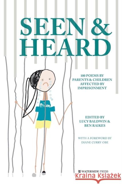 Seen & Heard: 100 Poems by Parents & Children Affected by Imprisonment Lucy Baldwin Ben Raikes Diane Curry 9781909976429 Waterside Press - książka