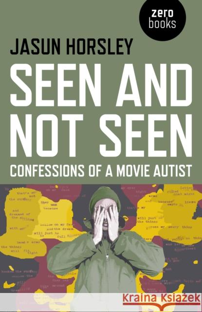 Seen and Not Seen: Confessions of a Movie Autist Horsley, Jasun 9781782796756 Zero Books - książka