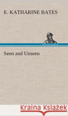 Seen and Unseen E Katharine Bates 9783849522384 Tredition Classics - książka