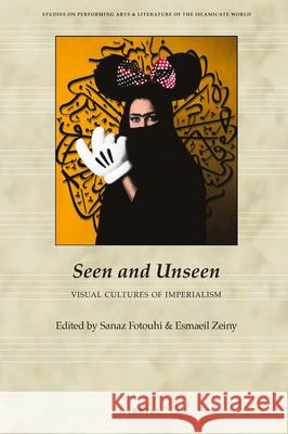 Seen and Unseen: Visual Cultures of Imperialism Sanaz Fotouhi, Esmail Zeiny 9789004357006 Brill - książka