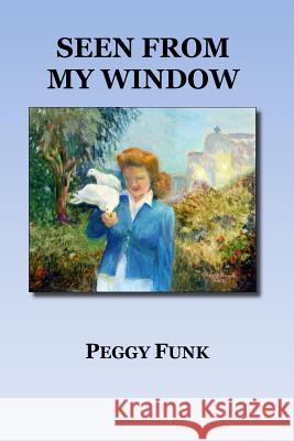 Seen From My Window Peggy Funk 9781722716493 Createspace Independent Publishing Platform - książka