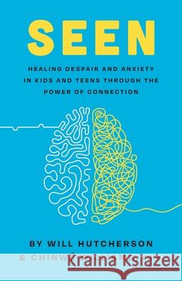 Seen: Healing Despair And Anxiety In Kids And Teens Through The Power Of Connection Will Hutcherson Chinw 9781635701043 Rethink Group/Orange - książka