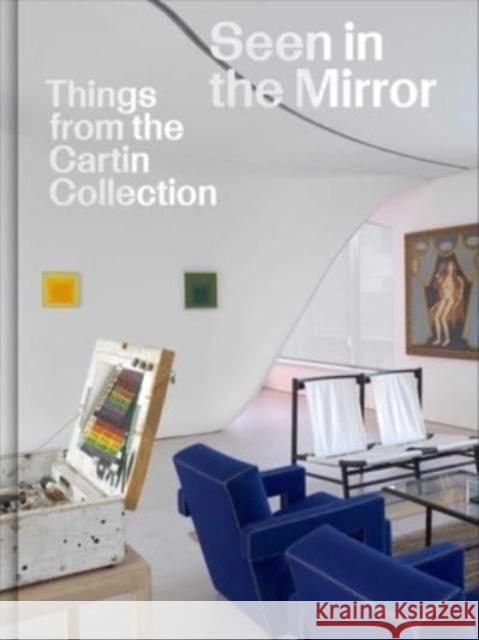 Seen in the Mirror: Things from the Cartin Collection Luke Syson Steven Holmes Mickey Cartin 9781644231098 David Zwirner Books - książka