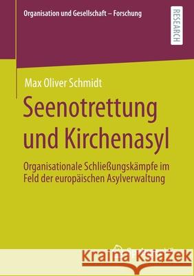 Seenotrettung Und Kirchenasyl: Organisationale Schließungskämpfe Im Feld Der Europäischen Asylverwaltung Schmidt, Max Oliver 9783658324728 Springer vs - książka