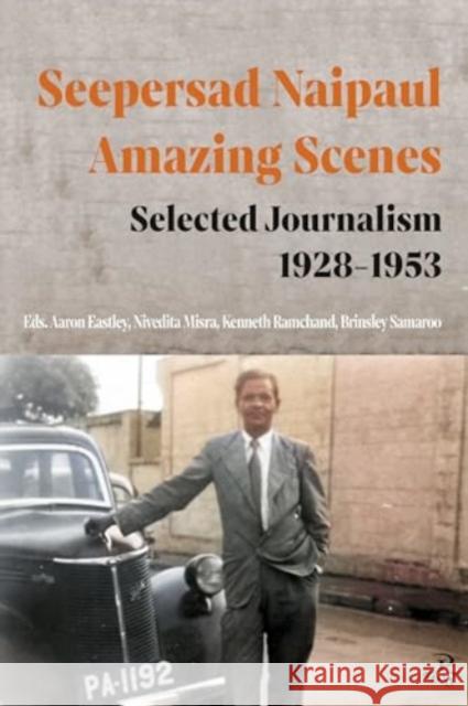 Seepersad Naipaul, Amazing Scenes: Selected Journalism 1928-1953 Seepersad Naipaul 9781845235635 Peepal Tree Press Ltd - książka