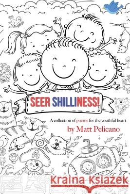 Seer Shilliness: A collection of poems for the youthful heart Matt Pelicano 9781646692835 Oakdale Publishing - książka