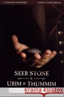 Seer Stone v. Urim and Thummim: Book of Mormon Translation on Trial L. Hannah Stoddard III James Franklin Stoddard 9781644670118 Polariteck - książka