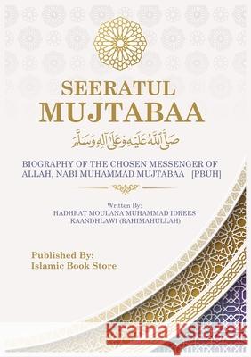 Seeratul Mujtabaa: BIOGRAPHY OF THE CHOSEN MESSENGER OF ALLAH, NABI MUHAMMAD MUJTABAA [PBUH] - The Life of Prophet Muhammad [PBUH] Moulana Muhammad Idrees Kaandhlawi 9784600241032 Islamic Book Store - książka