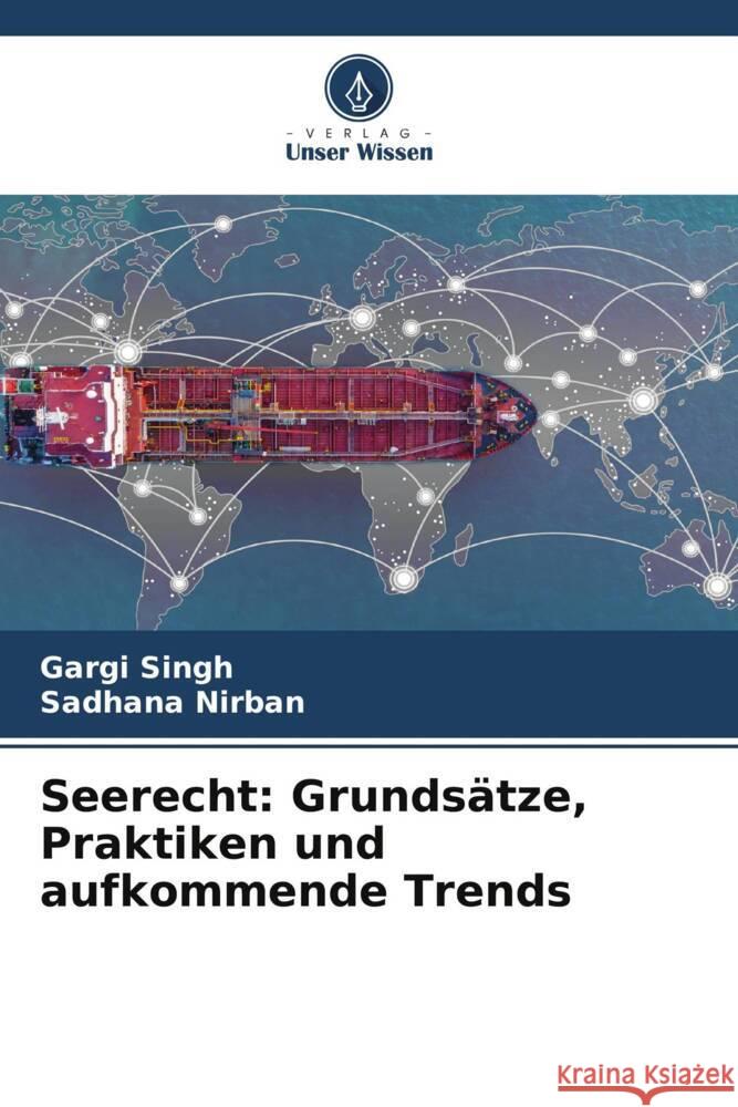 Seerecht: Grunds?tze, Praktiken und aufkommende Trends Gargi Singh Sadhana Nirban 9786208028619 Verlag Unser Wissen - książka