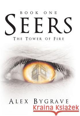 Seers: Book One: The Tower of Fire Alex Bygrave 9781480832183 Archway Publishing - książka