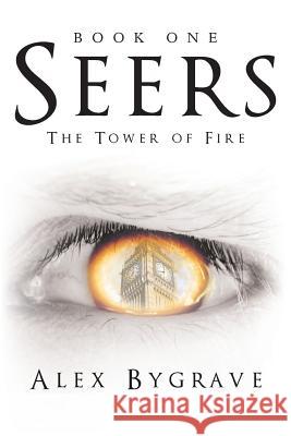 Seers: Book One: The Tower of Fire Alex Bygrave 9781480832190 Archway Publishing - książka