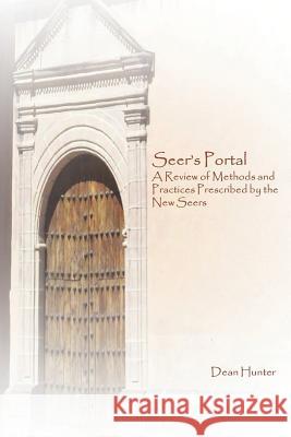 Seer's Portal: A Review of Methods and Practices Prescribed by the New Seers Dean Hunter 9780578499192 Self-Published - książka