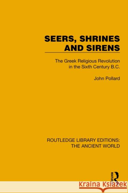 Seers, Shrines and Sirens: The Greek Religious Revolution in the Sixth Century B.C. John Pollard 9781032758770 Routledge - książka