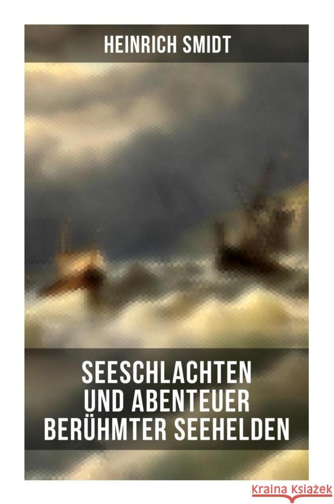 Seeschlachten und Abenteuer berühmter Seehelden Smidt, Heinrich 9788027266364 Musaicum Books - książka