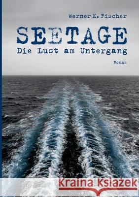 Seetage: Die Lust am Untergang Werner K Fischer 9783732374892 Tredition Gmbh - książka