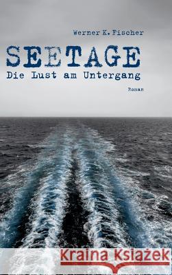 Seetage: Die Lust am Untergang Werner K Fischer 9783732374908 Tredition Gmbh - książka