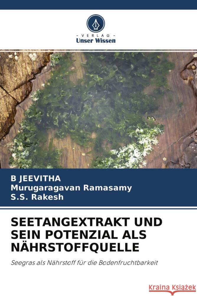 SEETANGEXTRAKT UND SEIN POTENZIAL ALS NÄHRSTOFFQUELLE JEEVITHA, B, Ramasamy, Murugaragavan, Rakesh, S.S. 9786204502670 Verlag Unser Wissen - książka