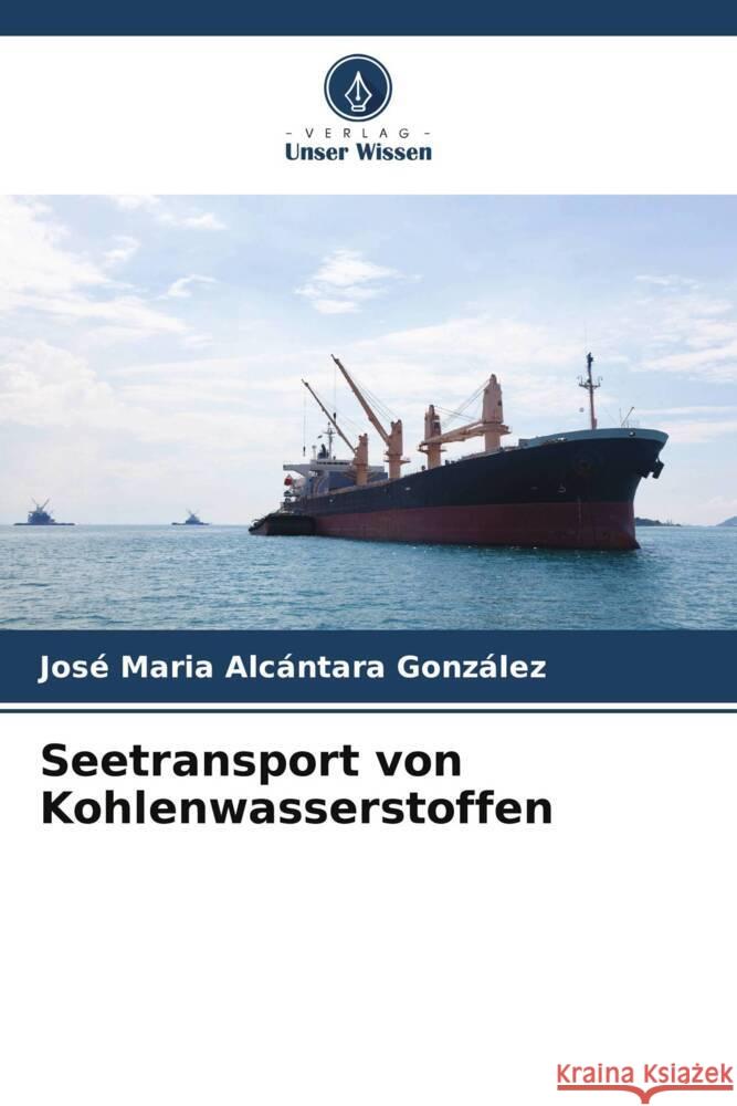 Seetransport von Kohlenwasserstoffen Alcántara González, José Maria 9786206515364 Verlag Unser Wissen - książka