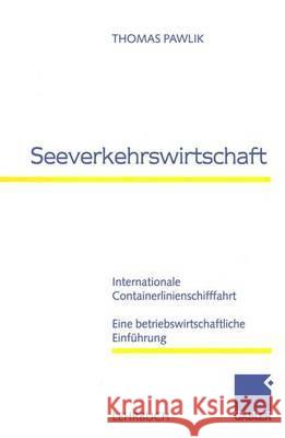 Seeverkehrswirtschaft: Internationale Containerlinienschifffahrt Eine Betriebswirtschaftliche Einführung Pawlik, Thomas 9783409114189 Gabler Verlag - książka