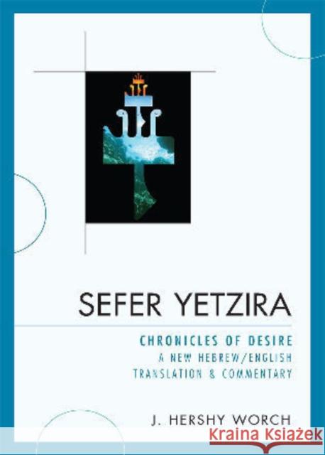 Sefer Yetzira: Chronicles of Desire: A New Hebrew/English Translation & Commentary Worch, Hershy J. 9780761849742 University Press of America - książka