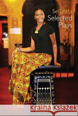 Sefi Atta: Selected Plays Sefi Atta 9781623719791 Interlink Books - książka
