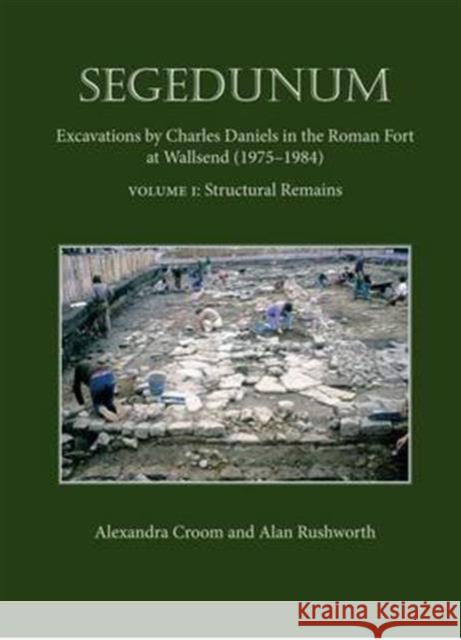 Segedunum: Excavations by Charles Daniels in the Roman Fort at Wallsend (1975-1984) Alexandra Croom 9781785700262 Oxbow Books - książka