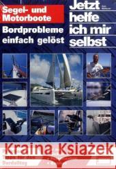 Segel- und Motorboote. Bordprobleme einfach gelöst. : Praktische Tipps für den Bordalltag. Für mehr Sicherheit, Funktionalität, Komfort Mühlbauer, Hans   9783613505896 pietsch Verlag - książka