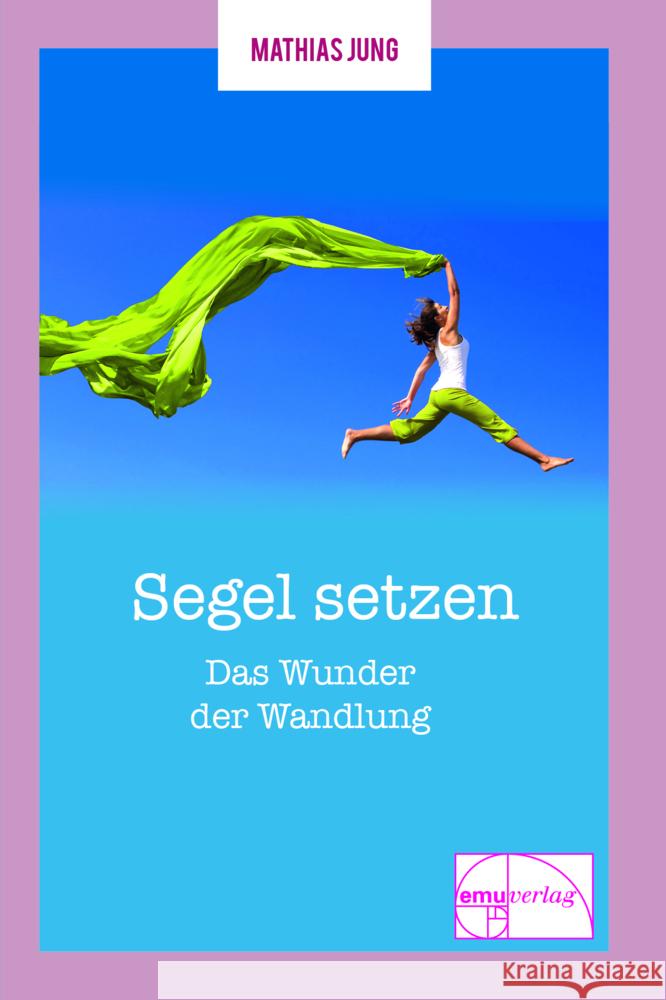 Segel setzen - Das Wunder der Wandlung Jung, Mathias 9783891892367 emu - książka