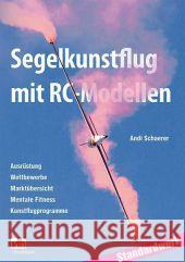 Segelkunstflug mit RC-Modellen : Ausrüstung, Wettbewerbe, Marktübersicht, Mentale Fitness, Kunstflugprogramme. Standardwerk Schaerer, Andi 9783881804158 VTH - książka