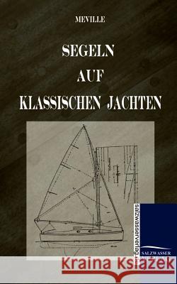Segeln Auf Klassischen Jachten Meville, Harry de   9783861951193 Salzwasser-Verlag im Europäischen Hochschulve - książka