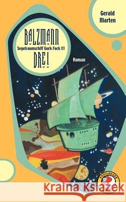 Segelraumschiff Gurk Fock #1: Balzmann Drei Gerald Marten 9783831134441 Books on Demand - książka