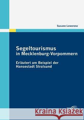 Segeltourismus in Mecklenburg-Vorpommern: Erläutert am Beispiel der Hansestadt Stralsund Lewerenz, Susann 9783836681841 Diplomica - książka