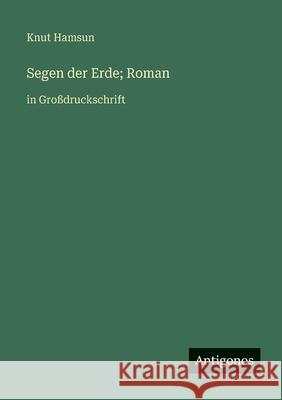 Segen der Erde; Roman: in Gro?druckschrift Knut Hamsun 9783563253885 Antigonos Verlag - książka